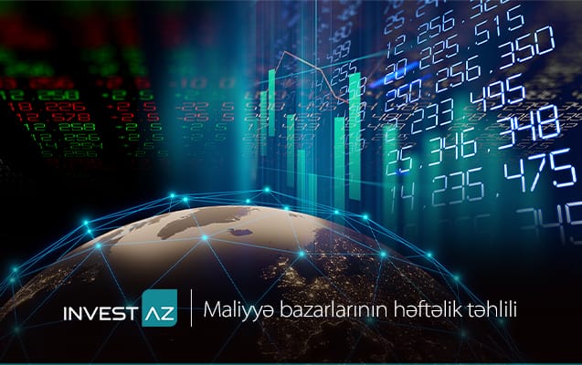 “InvestAZ”-dan dünya maliyyə bazarları ilə bağlı həftəlik analiz.
